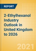 2-Ethylhexanol (2-EH) Industry Outlook in United Kingdom to 2026 - Market Size, Price Trends and Trade Balance- Product Image