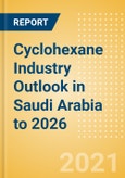 Cyclohexane Industry Outlook in Saudi Arabia to 2026 - Market Size, Company Share, Price Trends, Capacity Forecasts of All Active and Planned Plants- Product Image