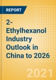 2-Ethylhexanol (2-EH) Industry Outlook in China to 2026 - Market Size, Company Share, Price Trends, Capacity Forecasts of All Active and Planned Plants- Product Image