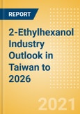 2-Ethylhexanol (2-EH) Industry Outlook in Taiwan to 2026 - Market Size, Company Share, Price Trends, Capacity Forecasts of All Active and Planned Plants- Product Image