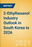 2-Ethylhexanol (2-EH) Industry Outlook in South Korea to 2026 - Market Size, Company Share, Price Trends, Capacity Forecasts of All Active and Planned Plants- Product Image