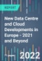 New Data Centre and Cloud Developments in Europe - 2021 and Beyond - Product Thumbnail Image