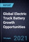 Global Electric Truck Battery Growth Opportunities - Product Image