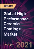 Global High Performance Ceramic Coatings Market 2022-2026- Product Image