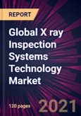 Global X ray Inspection Systems Technology Market 2022-2026- Product Image