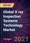 Global X ray Inspection Systems Technology Market 2022-2026 - Product Thumbnail Image