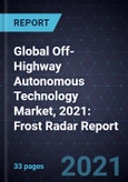 Global Off-Highway Autonomous Technology Market, 2021: Frost Radar Report- Product Image