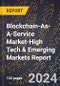 2024 Global Forecast for Blockchain-As-A-Service Market (2025-2030 Outlook)-High Tech & Emerging Markets Report - Product Image