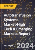 2024 Global Forecast for Autotransfusion Systems Market (2025-2030 Outlook)-High Tech & Emerging Markets Report- Product Image