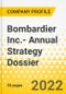 Bombardier Inc.- Annual Strategy Dossier - 2022 - Strategic Focus, Key Strategies & Plans, SWOT, Trends & Growth Opportunities, Market Outlook through 2030 - Product Thumbnail Image