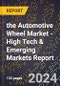 2024 Global Forecast for the Automotive Wheel Market (2025-2030 Outlook) - High Tech & Emerging Markets Report - Product Thumbnail Image