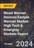 2024 Global Forecast for Blood Warmer Devices/Sample Warmer Market (2025-2030 Outlook)-High Tech & Emerging Markets Report- Product Image