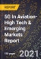 2022 Global Forecast for 5G In Aviation (2023-2028 Outlook)-High Tech & Emerging Markets Report - Product Thumbnail Image