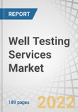 Well Testing Services Market by Services (Downhole Well Testing, Surface Well Testing, Reservoir Sampling, Real Time Well Testing, Hydraulic Fracturing Method Testing) by Application, by Well Type, by Stages by Region - Global Forecast to 2026- Product Image