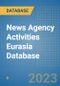 News Agency Activities Eurasia Database - Product Image