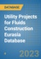 Utility Projects for Fluids Construction Eurasia Database - Product Image