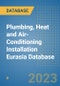 Plumbing, Heat and Air-Conditioning Installation Eurasia Database - Product Image