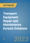 Transport Equipment Repair and Maintenance Eurasia Database - Product Image