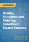 Building Completion and Finishing, Specialised Eurasia Database - Product Image