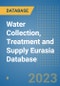 Water Collection, Treatment and Supply Eurasia Database - Product Image