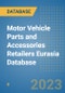 Motor Vehicle Parts and Accessories Retailers Eurasia Database - Product Image