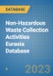 Non-Hazardous Waste Collection Activities Eurasia Database - Product Image