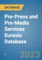 Pre-Press and Pre-Media Services Eurasia Database - Product Image