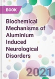 Biochemical Mechanisms of Aluminium Induced Neurological Disorders- Product Image