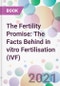 The Fertility Promise: The Facts Behind in vitro Fertilisation (IVF) - Product Thumbnail Image