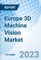 Europe 3D Machine Vision Market: Market Size, Forecast, Insights, and Competitive Landscape - Product Image