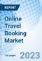 Online Travel Booking Market: Global Market Size, Forecast, Insights, and Competitive Landscape - Product Image