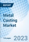 Metal Casting Market: Global Market Size, Forecast, Insights, and Competitive Landscape - Product Image