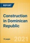 Construction in Dominican Republic - Key Trends and Opportunities (H2 2021) - Product Thumbnail Image