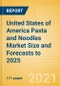 United States of America (USA) Pasta and Noodles Market Size and Forecasts to 2025 - Analyzing Product Categories and Segments, Distribution Channel, Competitive Landscape, Packaging and Consumer Segmentation - Product Thumbnail Image