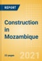 Construction in Mozambique - Key Trends and Opportunities (H2 2021) - Product Thumbnail Image