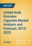 United Arab Emirates (UAE) Cigarette Market Analysis and Forecast, 2015-2025 - Analyzing Product Categories and Segments, Distribution Channel, Competitive Landscape and Consumer Segmentation- Product Image