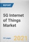 5G Internet of Things Market by Component, Enterprise Size, Network Type and End User: Global Opportunity Analysis and Industry Forecast, 2021-2030 - Product Thumbnail Image