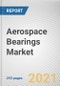 Aerospace Bearings Market by Bearing Type, Aircraft Type and Application: Global Opportunity Analysis and Industry Forecast, 2021-2030 - Product Image