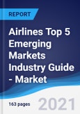 Airlines Top 5 Emerging Markets Industry Guide - Market Summary, Competitive Analysis and Forecast, 2016-2025- Product Image