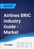 Airlines BRIC (Brazil, Russia, India, China) Industry Guide - Market Summary, Competitive Analysis and Forecast, 2016-2025- Product Image