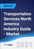 Transportation Services North America (NAFTA) Industry Guide - Market Summary, Competitive Analysis and Forecast, 2016-2025- Product Image