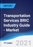 Transportation Services BRIC (Brazil, Russia, India, China) Industry Guide - Market Summary, Competitive Analysis and Forecast, 2016-2025- Product Image