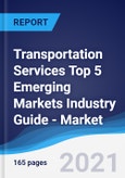 Transportation Services Top 5 Emerging Markets Industry Guide - Market Summary, Competitive Analysis and Forecast, 2016-2025- Product Image