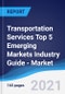 Transportation Services Top 5 Emerging Markets Industry Guide - Market Summary, Competitive Analysis and Forecast, 2016-2025 - Product Image