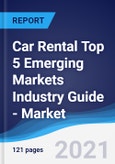 Car Rental (Self Drive) Top 5 Emerging Markets Industry Guide - Market Summary, Competitive Analysis and Forecast, 2016-2025- Product Image