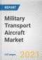 Military Transport Aircraft Market by Aircraft Type, Payload, and Application: Global Opportunity Analysis and Industry Forecast, 2021-2030 - Product Image