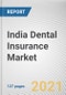 India Dental Insurance Market by Coverage, Type, Demographic, and End User: Country Opportunity Analysis and Industry Forecast, 2021-2030 - Product Image