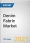 Denim Fabric Market by Raw Material, Fabric Type, and End-Use Industry: Global Opportunity Analysis, Historical Market Analysis, 2015-2020, and Industry Forecast, 2021-2030 - Product Image
