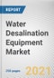 Water Desalination Equipment Market by Technology, Source, and Application: Global Opportunity Analysis and Industry Forecast 2021-2030 - Product Image