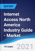 Internet Access North America (NAFTA) Industry Guide - Market Summary, Competitive Analysis and Forecast, 2016-2025- Product Image